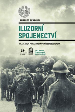 Lamberto Ferranti: Iluzorní spojenectví - Role Itálie v procesu formování Československa