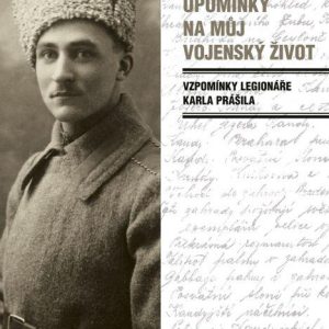 Upomínky na můj vojenský život - Vzpomínky legionáře Karla Prášila