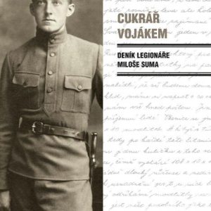 Cukrář vojákem - Deník legionáře Miloše Suma
