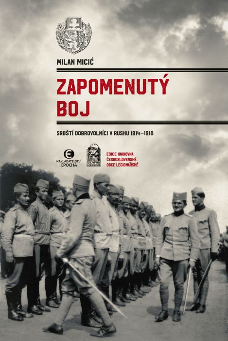 Milan Micić: Zapomenutý boj - Srbští dobrovolníci v Rusku 1914–1918