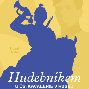 Tomáš Drábek - Hudebníkem u čs. kavalerie v Rusku