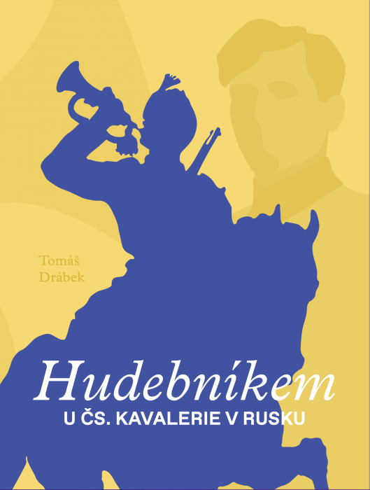 Tomáš Drábek - Hudebníkem u čs. kavalerie v Rusku