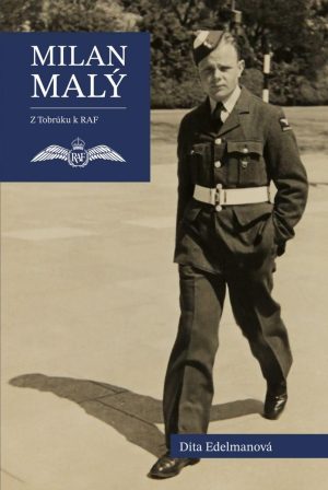 Dita Edelmanová: Milan Malý - Z Tobrúku k RAF