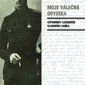 Moje válečná odyssea - Vzpomínky legionáře Vladimíra Vaňka