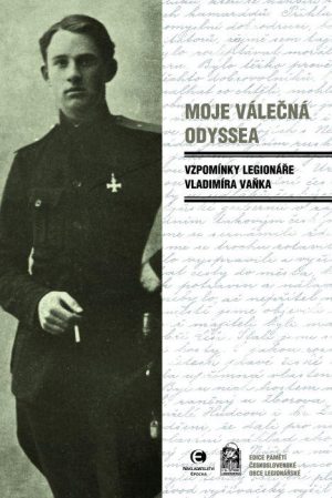 Moje válečná odyssea - Vzpomínky legionáře Vladimíra Vaňka