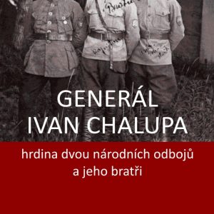 Helena Rezková, Pavlína Špatenková – Generál Ivan Chalupa - hrdina dvou národních odbojů a jeho bratři