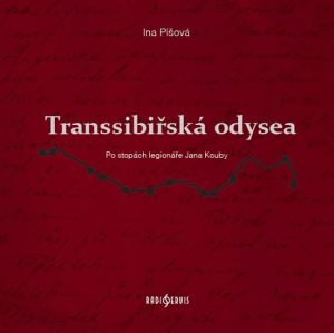 Iva Píšová - Transsibiřská odysea: Po stopách legionáře Jana Kouby