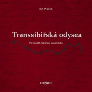 Iva Píšová - Transsibiřská odysea: Po stopách legionáře Jana Kouby