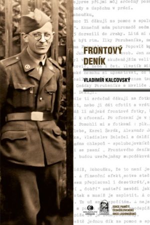 Vladimír Kalcovský, Jan Valíček (ed.) - Frontový deník: Vzpomínky na 3. tankový prapor 1944–1945