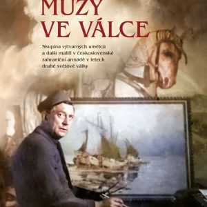 Martin Flosman - Múzy ve válce: Skupina výtvarných umělců a další malíři v československé zahraniční armádě v letech druhé světové války